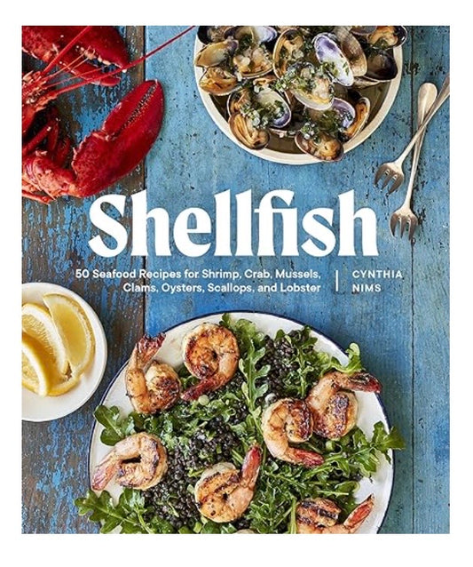 Shellfish: 50 Seafood Recipes for Shrimp, Crab, Mussels, Clams, Oysters, Scallops, and Lobster Paperback