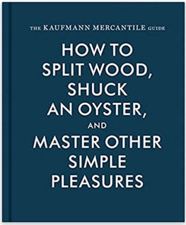 How to Split Wood, Shuck an Oyster Book and Master Other Simple Pleasures